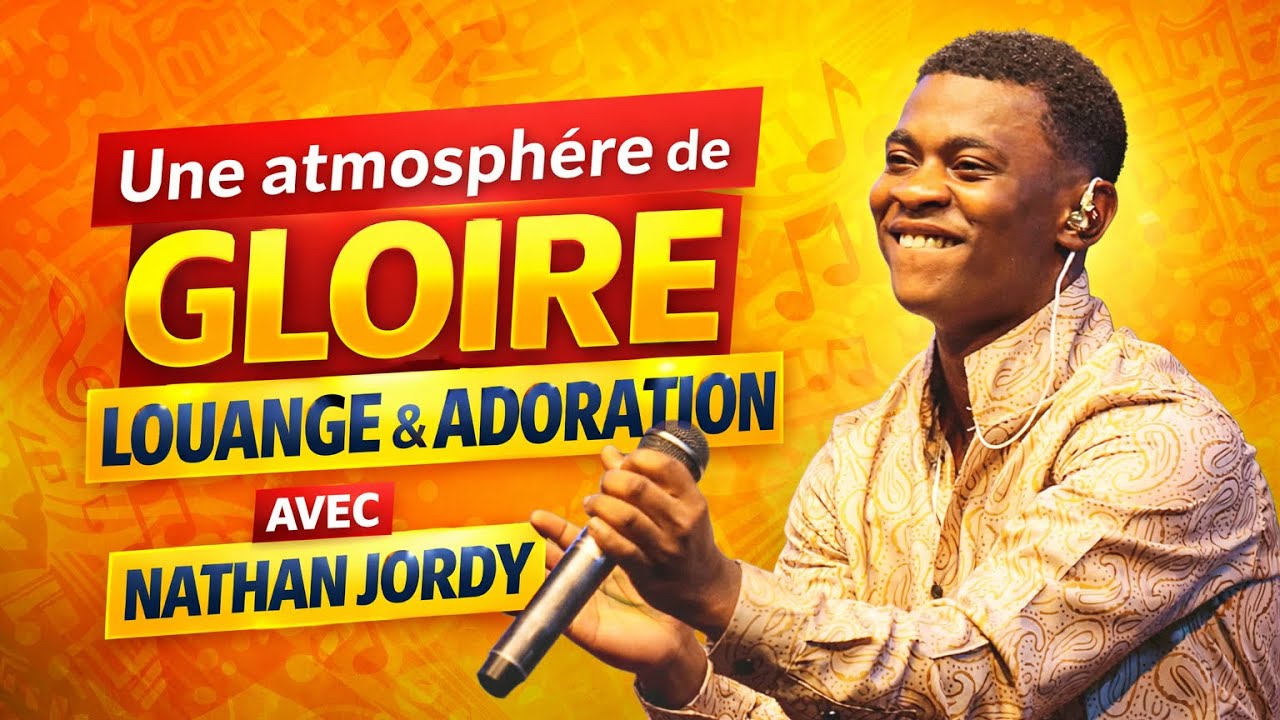 Une atmosphère de gloire Louange & Adoration avec NATHAN JORDY