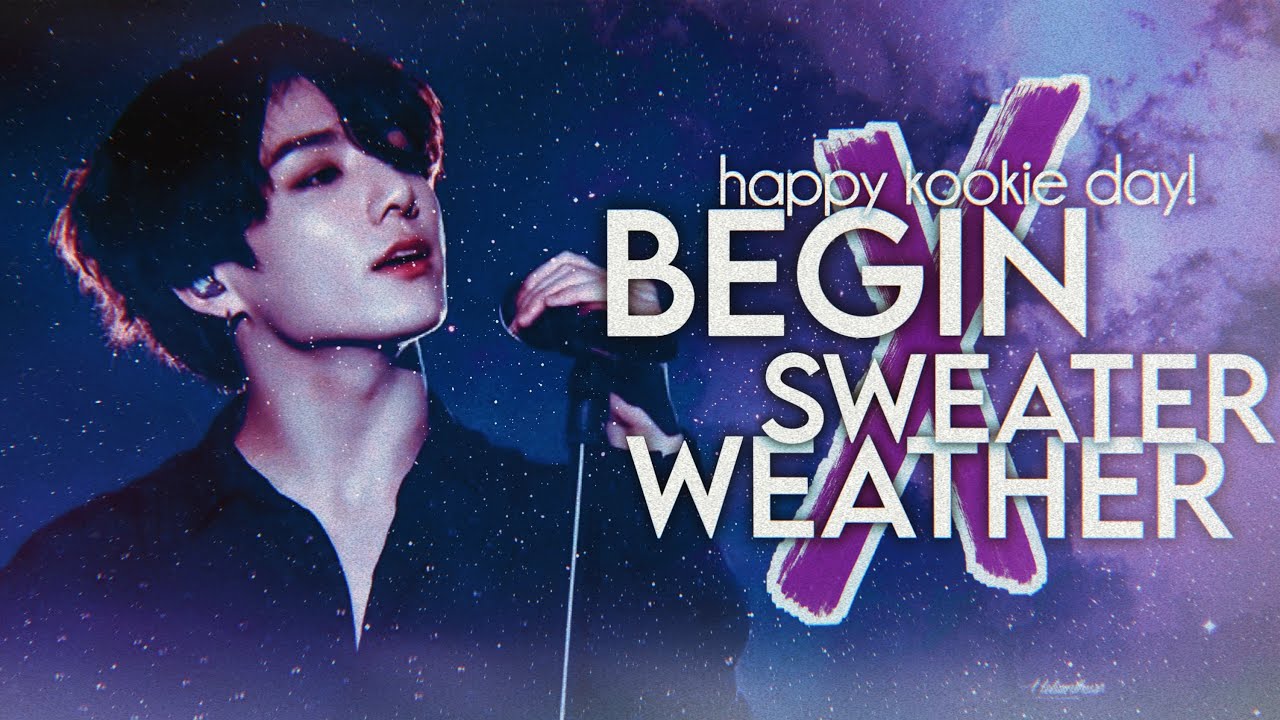 Begin ╳ Sweater Weather || #HappyJungkookDay