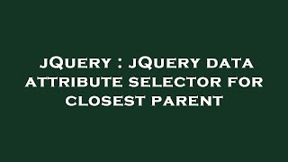 jQuery : jQuery data attribute selector for closest parent