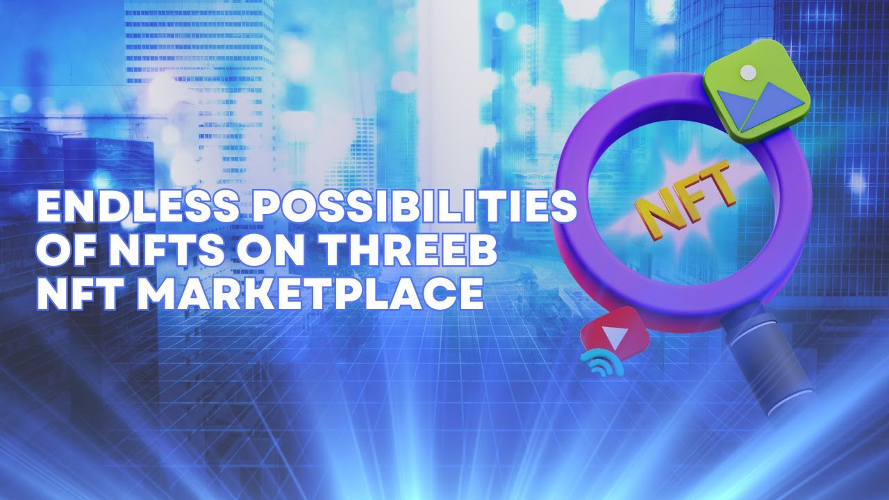 👨‍💻ENDLESS POSSIBILITIES OF NFTS ON THREEB NFT MARKETPLACE👨‍💻