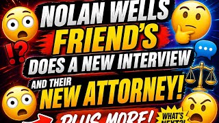 😳Nolan Wells Friend's Does A New Interview With Their New Attorney! 📰Plus More!