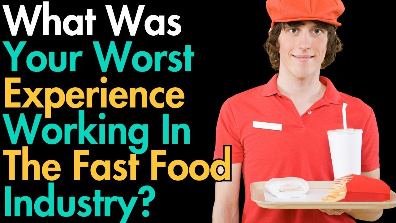 What Was Your Worst Experience Working In The Fast Food Industry? YouTube