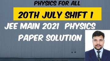 Jee Main 2021, 3rd Attempt,  Full Physics Paper Solution, 20th July Shift 1, Physics For All