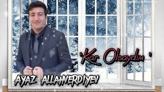 Ayaz Allahverdiyev -Kar Olsaydım 2023 Tık Tokda Trend Olan Mahni Resimi