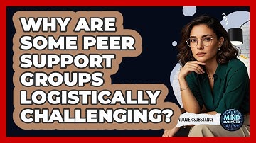 Why Are Some Peer Support Groups Logistically Challenging? - Mind Over Substance
