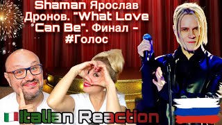 Shaman Ярослав Дронов. "What Love Can Be". Финал - #Голос 🇮🇹Italian Reaction