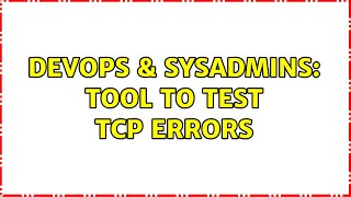 DevOps & SysAdmins: Tool to test TCP errors (2 Solutions!!)