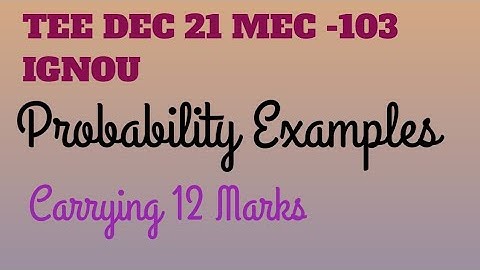 Probability TEE DEC 21 MEC -103 IGNOU MA ECONOMICS Classical Theory Of Probability Carrying 12Marks