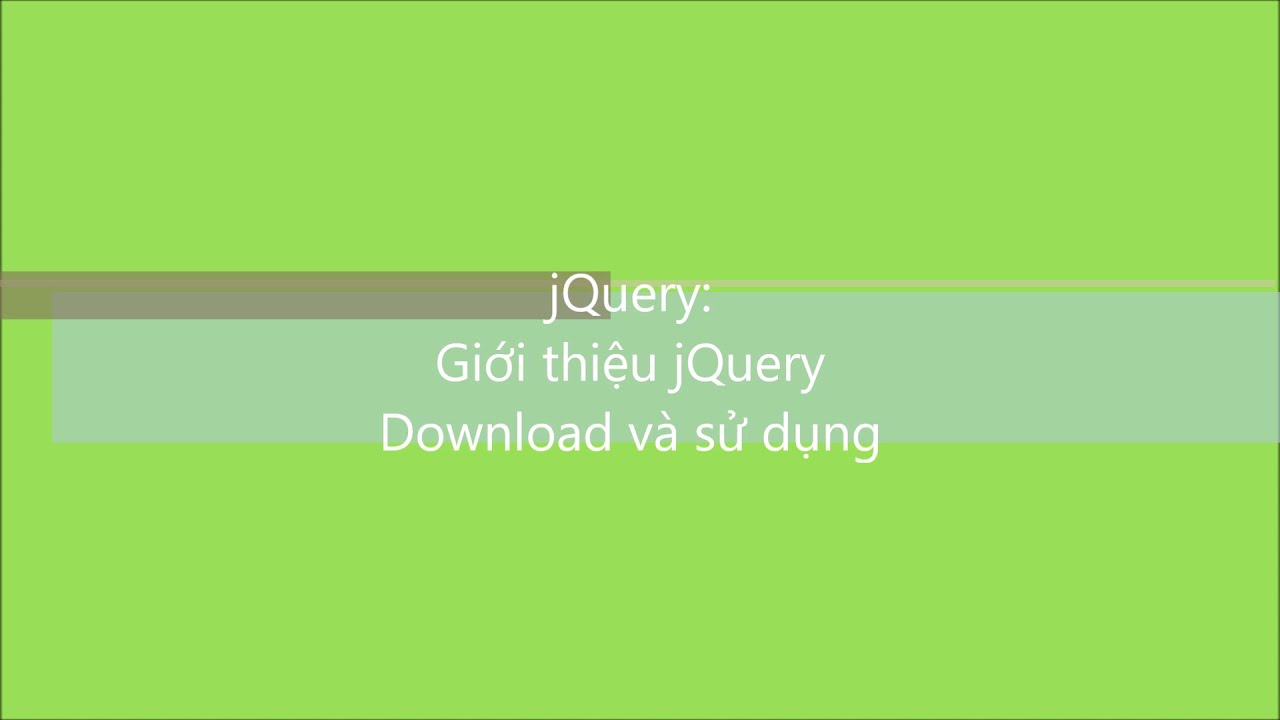 Jquery-C2010G: Bài 1. Giới Thiệu Jquery. Download Và Sử Dụng