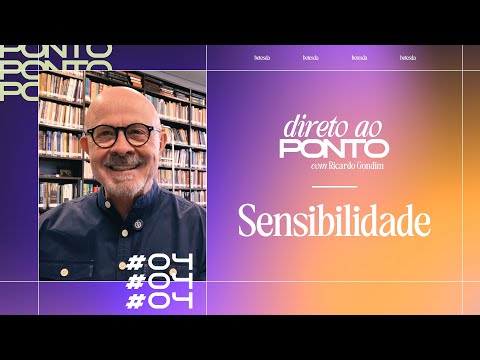 SENSIBILIDADE | Direto ao Ponto #04