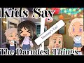 Kids say the darndest things// Gacha Club//Gacha