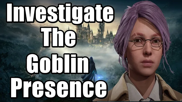 Hogwarts Legacy Investigate The Goblin Presence