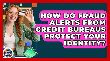 How Do Fraud Alerts From Credit Bureaus Protect Your Identity? - Teen Credit Starter
