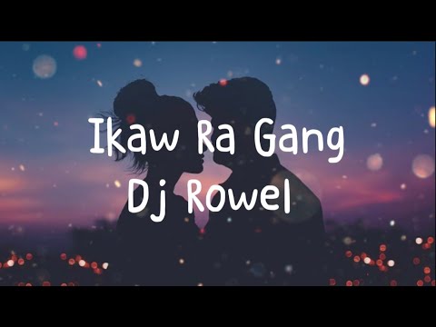 Dj Rowel   Ikaw Ra Gang Lyrics TagalogEnglish