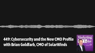 449: Cybersecurity and the New CMO Profile with Brian Goldfarb, CMO of SolarWinds | Marketing... 449: Cybersecurity and the New CMO Profile with Brian Goldfarb, CMO of SolarWinds | Marketing...