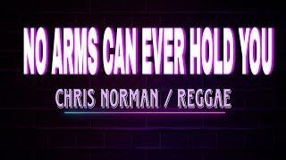 NO ARMS CAN EVER HOLD YOU || CHRIS NORMAN ( REGGAE VERSION ) #cover BY:CYRIL
