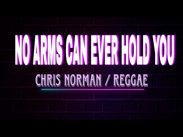 NO ARMS CAN EVER HOLD YOU || CHRIS NORMAN ( REGGAE VERSION ) #cover BY:CYRIL class=