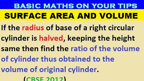 If the radius of base of a right circular cylinder is halved keeping the height same then find ratio
