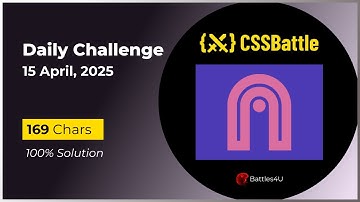 CSS battle - 15 April, 2025 - Daily Challenge Solution - 100% Solution