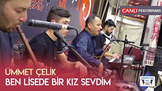 Ümmet Çelik - Ben Lisede Bir Kız Sevdim (Canlı Performans)