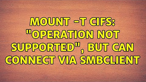 Unix & Linux: mount -t cifs: "Operation not supported", but can connect via smbclient