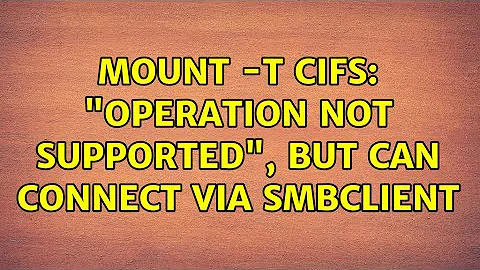 Unix & Linux: mount -t cifs: "Operation not supported", but can connect via smbclient