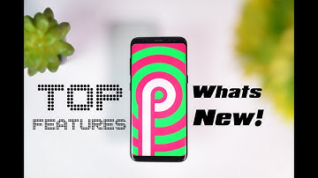 Android P Preview - Top New Features & Everything You Need to Know
