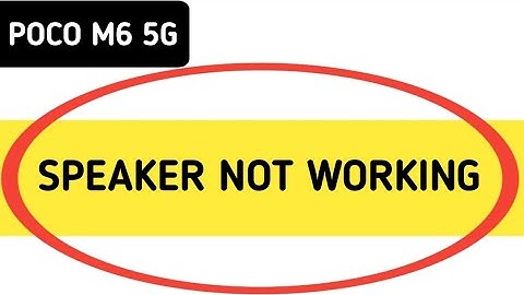 POCO M6 speaker not working, how to fix speaker sound problem in POCO M6