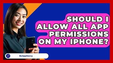Should I Allow All App Permissions On My iPhone? - Be App Savvy