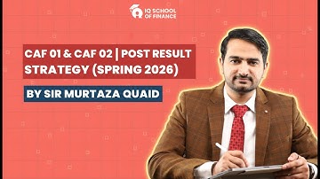 Post Result Strategy for CAF 1 & CAF 2 (Spring 2026) | Sir Murtaza Quaid | IQ School of Finance