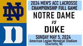 2024 Lacrosse Duke v Notre Dame (Full Game) 5/5/24 Men’s ACC Lacrosse Championship Game