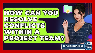 How Can You Resolve Conflicts Within A Project Team? - The Project Manager Toolkit