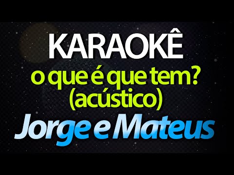 O Que é Que Tem - Jorge & Mateus (#01) (KARAOKE COMPLETO)