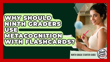 Why Should Ninth Graders Use Metacognition With Flashcards? - Ninth Grade Starter Guide