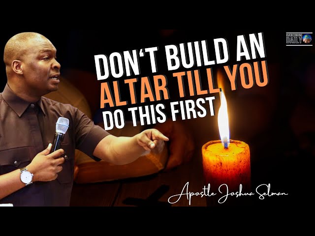 Do Not Attempt To Build An Altar Of Prayer If You Do Not Know This First | Apostle Joshua Selman class=