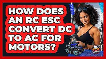 How Does An RC ESC Convert DC To AC For Motors? - RC Toy Central