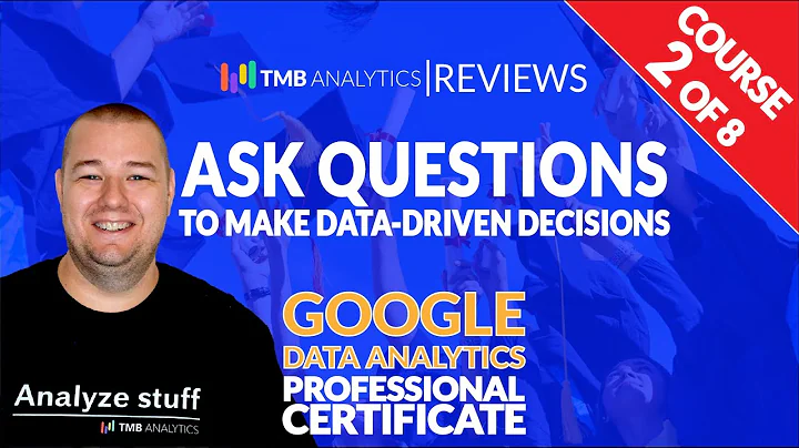 Google Data Analytics Certificate Course 2 of 8 - Ask Questions to Make Data-Driven Decisions