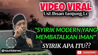 Ustadz Ihsan tanjung | Syirik modern yang bisa membatalkan iman