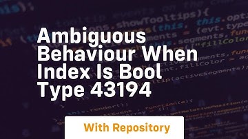 ambiguous behaviour when index is bool type 43194