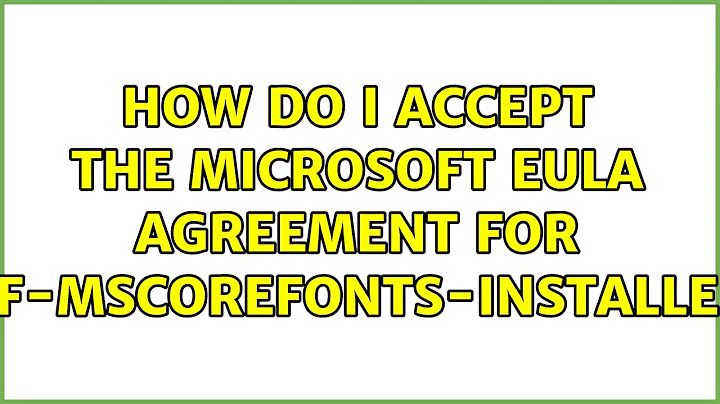 Ubuntu: How Do I Accept the Microsoft EULA agreement for ttf-mscorefonts-installer?