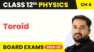 Toroid - Moving Charges and Magnetism | Class 12 Physics Chapter 4