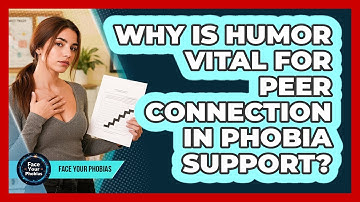 Why Is Humor Vital For Peer Connection In Phobia Support? - Face Your Phobias