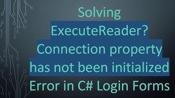 Solving ExecuteReader? Connection property has not been initialized Error in C#  Login Forms