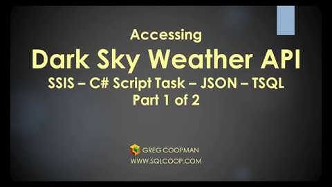 Weather Data Is Critical to Most Analytics -Dark Sky Web API and SSIS   Part 1 of 2 - Easy Demo!