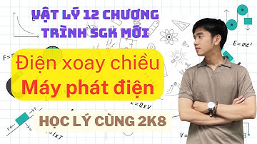 [Vật Lý 12] Điện xoay chiều - Máy phát điện | Kết Nối Tri Thức & Chân Trời Sáng Tạo