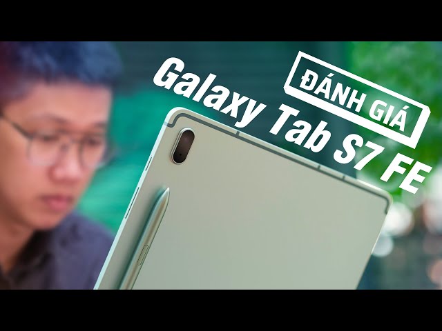 Đánh giá nhanh Samsung Galaxy Tab S7 FE sau 1 tuần trải nghiệm