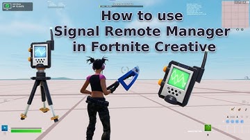 How to use Signal Remote Manager in Fortnite Creative