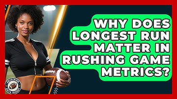 Why Does Longest Run Matter In Rushing Game Metrics? - Gridiron Data Digest