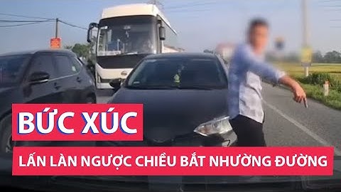 Tài xế ô tô vượt ẩu, lấn làn ngược chiều còn bắt người khác nhường đường
