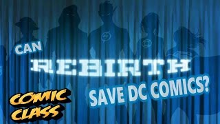 Can REBIRTH save DC Comics? - Comic Class